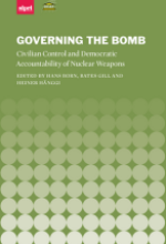 Governing the Bomb: Civilian Control and Democratic Accountability of Nuclear Weapons